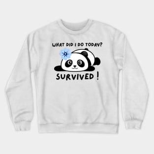 Funny panda meme what did I do today? survived ! Crewneck Sweatshirt